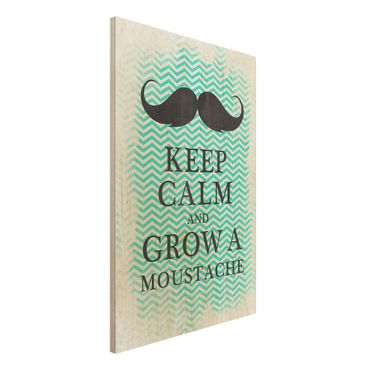 Holzbild Spruch - No.YK26 Keep Calm and Grow a Moustache - Hoch 2:3
